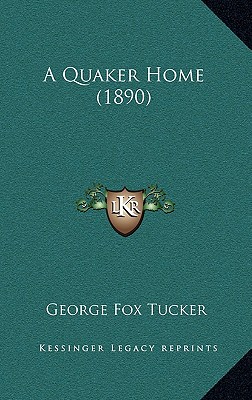 A Quaker Home (1890) - Tucker, George Fox