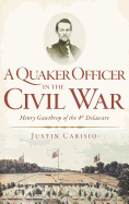A Quaker Officer in the Civil War: Henry Gawthrop of the 4th Delaware