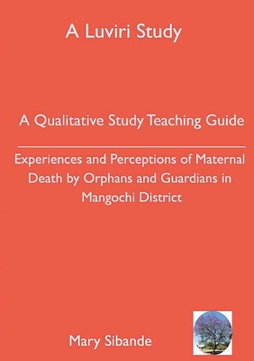 A Qualitative Study Teaching Guide: Experiences and Perceptions of Maternal Death by Orphans and Guardians in Mangochi District - Kumwanje, Mary Sibande