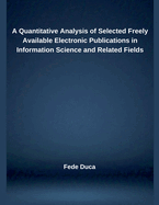 A Quantitative Analysis of Selected Freely Available Electronic Publications in Information Science and Related Fields