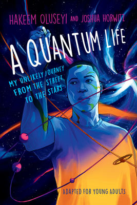 A Quantum Life (Adapted for Young Adults): My Unlikely Journey from the Street to the Stars - Oluseyi, Hakeem, and Horwitz, Joshua