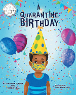 A Quarantine Birthday: A Pandemic Inspired Birthday Story for Children (K-3) that Supports Parents, Educators and Health Related Professionals