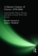 A Quarter Century of Classics (1978-2004): Capturing the Theory, Practice, and Spirit of Social Work with Groups