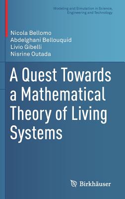 A Quest Towards a Mathematical Theory of Living Systems - Bellomo, Nicola, and Bellouquid, Abdelghani, and Gibelli, Livio