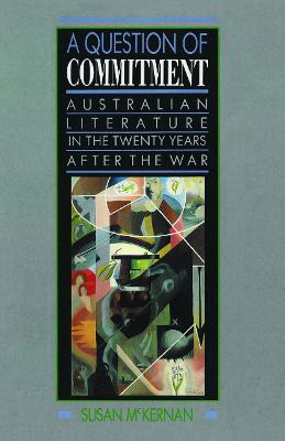 A Question of Commitment: Australian literature in the twenty years after the war - Lever, Susan