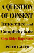 A Question of Consent: Innocence and Complicity in the Glen Ridge Rape Case - Laufer, Peter