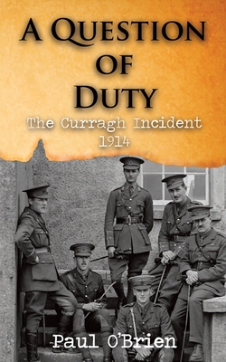 A Question of Duty: The Curragh Incident 1914 - O'Brien, Paul