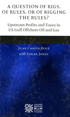 A Question of Rigs, of Rules, or of Rigging the Rules?: Understanding the Profitability and Prospects of Upstream Oil Activities in the Gulf of Mexico - Bou, Juan Carlos