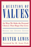 A Question of Values: Six Ways We Make the Personal Choices That Shape Our Lives