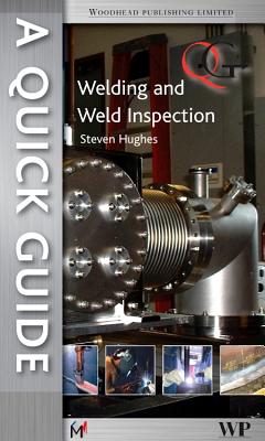 A Quick Guide to Welding and Weld Inspection - Hughes, S E (Editor)