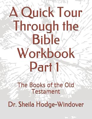 A Quick Tour Through the Bible Workbook Part 1 The Books of the Old Testament: The Books of the Old Testament - 