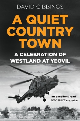 A Quiet Country Town: A Celebration of Westland at Yeovil - Gibbings, David