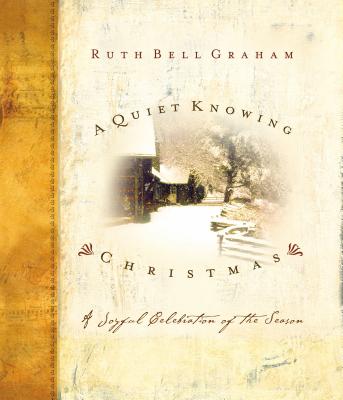A Quiet Knowing Christmas: A Joyful Celebration of the Season - Graham, Ruth Bell