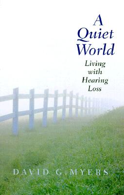 A Quiet World: Living with Hearing Loss - Myers, David G, Professor, PhD