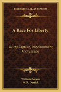 A Race for Liberty: Or My Capture, Imprisonment and Escape