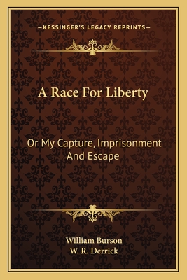 A Race for Liberty: Or My Capture, Imprisonment and Escape - Burson, William, and Derrick, W R (Introduction by)