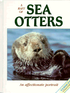 A Raft of Sea Otters: An Affectionate Portrait - Leon, Vicki (Editor), and Bucich, Richard (Photographer), and Foott, Jeff (Photographer)