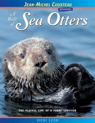 A Raft of Sea Otters: The Playful Life of a Furry Survivor - Len, Vicki