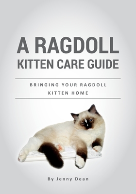 A Ragdoll Kitten Care Guide: Bringing Your Ragdoll Kitten Home - Dean, Jenny
