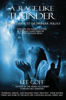 A Rage Like Thunder: The Conclusion Of The Thunder Trilogy - Goff, Lee