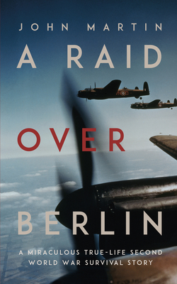 A Raid Over Berlin - Martin, John