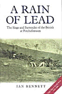 A Rain of Lead: The Siege and Surrender of the British at Potchefstroom 1880-1881
