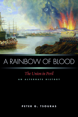 A Rainbow of Blood: The Union in Peril, an Alternate History - Tsouras, Peter G