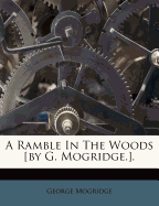 A Ramble in the Woods [By G. Mogridge.] - Mogridge, George