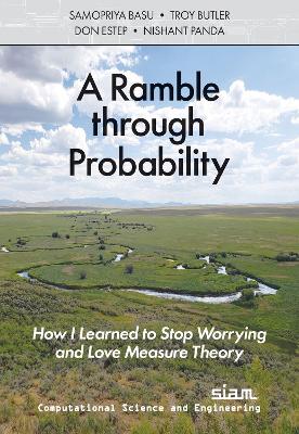 A Ramble Through Probability: How I Learned to Stop Worrying and Love Measure Theory - Basu, Samopriya, and Butler, Troy, and Estep, Don