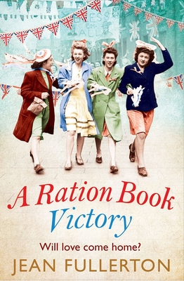 A Ration Book Victory: The brand new heartwarming historical fiction romance - Fullerton, Jean