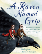 A Raven Named Grip: How a Bird Inspired Two Famous Writers, Charles Dickens and Edgar Allan Poe