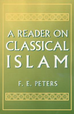 A Reader on Classical Islam - Peters, Francis Edward