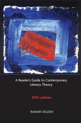 A Reader's Guide to Contemporary Literary Theory - Selden, Raman, and Widdowson, Peter, and Brooker, Peter