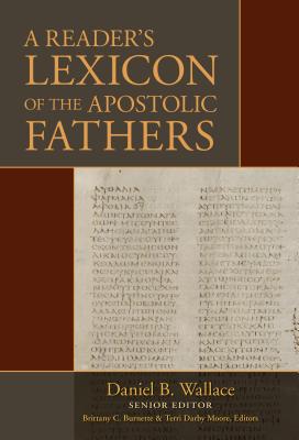 A Reader's Lexicon of the Apostolic Fathers - Wallace, Daniel B, and Burnette, Brittany C (Editor), and Darby Moore, Terri (Editor)