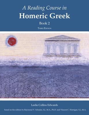 A Reading Course in Homeric Greek, Book 2 - Edwards, Leslie Collins (Editor), and Schoder, Raymond V, and Horrigan, Vincent C