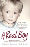 A Real Boy: How Autism Shattered Our Lives - And Made a Family from the Pieces - Stevens, Christopher, and Stevens, Nicola