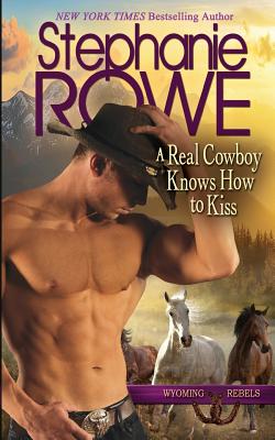 A Real Cowboy Knows How to Kiss - Rowe, Stephanie