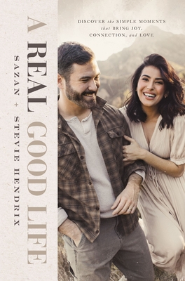 A Real Good Life: Discover the Simple Moments that Bring Joy, Connection, and Love - Hendrix, Stevie, and Hendrix, Sazan