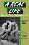 A Real Life, "Like Mark Twain with Drag Queens": A Memoir "Like Mark Twain with Drag Queens"