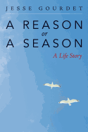 A Reason or a Season: A Life Story