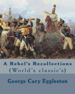 A Rebel's Recollections. by: George Cary Eggleston: (World's Classic's)