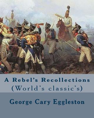 A Rebel's Recollections. By: George Cary Eggleston: (World's classic's) - Eggleston, George Cary