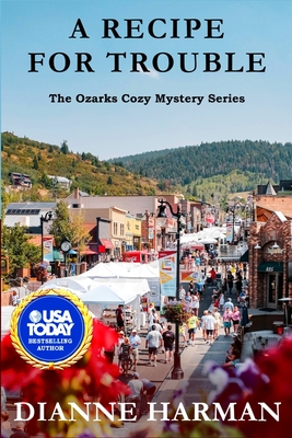 A Recipe for Trouble: The Ozarks Cozy Mystery Series - Harman, Dianne