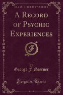 A Record of Psychic Experiences (Classic Reprint)