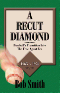 A Recut Diamond: Baseball's Transition Into the Free Agent Era (1965-1976)