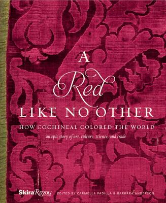 A Red Like No Other: How Cochineal Colored the World - Padilla, Carmella (Editor), and Anderson, Barbara (Editor)