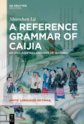 A Reference Grammar of Caijia: An Unclassified Language of Guizhou - L, Shanshan