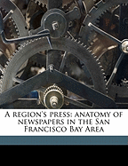 A Region's Press: Anatomy of Newspapers in the San Francisco Bay Area