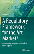 A Regulatory Framework for the Art Market?: Authenticity, Forgeries and the Role of Art Experts