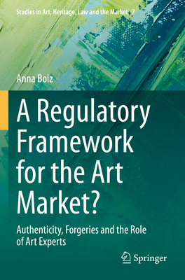 A Regulatory Framework for the Art Market?: Authenticity, Forgeries and the Role of Art Experts - Bolz, Anna